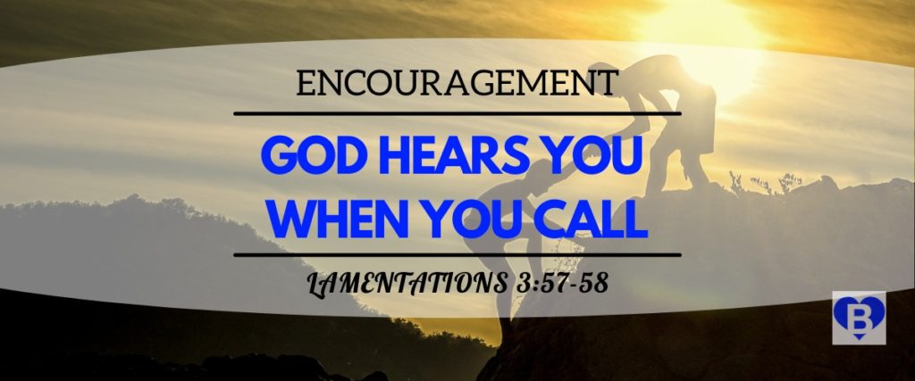 Encouragement God Hears You When You Call Lamentations 3:57-58