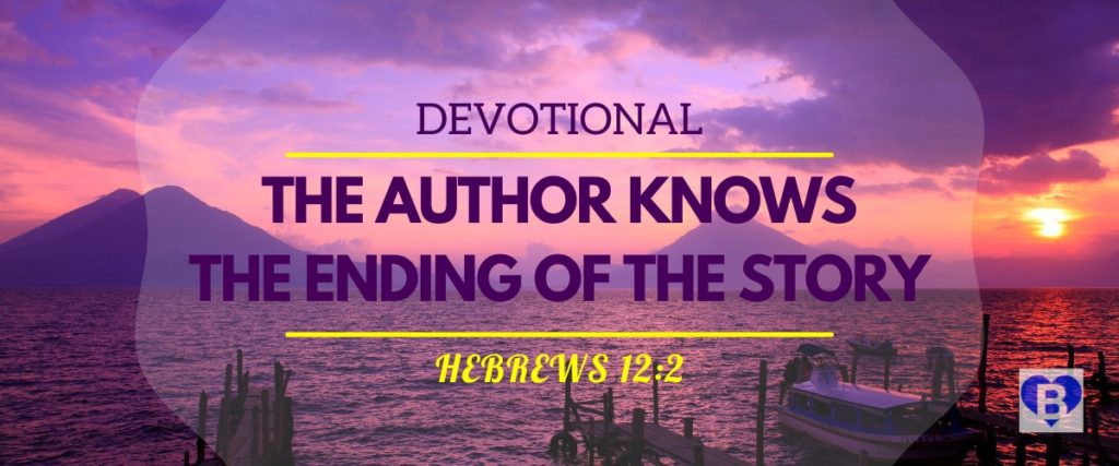 Devotional The Author Knows The Ending Of The Story Hebrews 12:2
