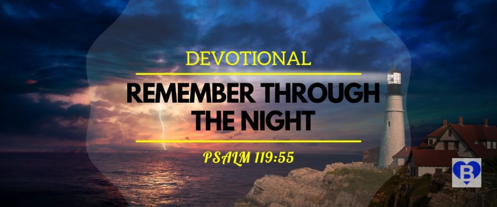 Devotional Remember Through The Night Psalm 119:55