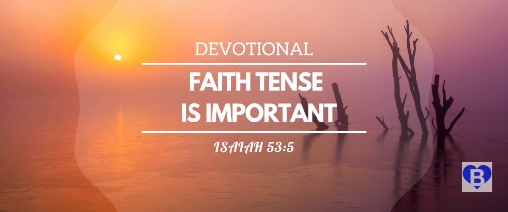 Devotional Faith Tense Is Important Isaiah 53:5