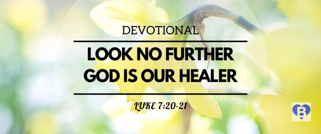 Devotional Look No Further God Is Our Healer Luke 7:20-21