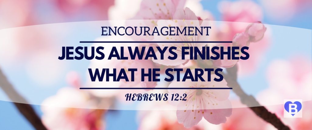 Encouragement Jesus Always Finishes What He Starts Hebrews 12:2