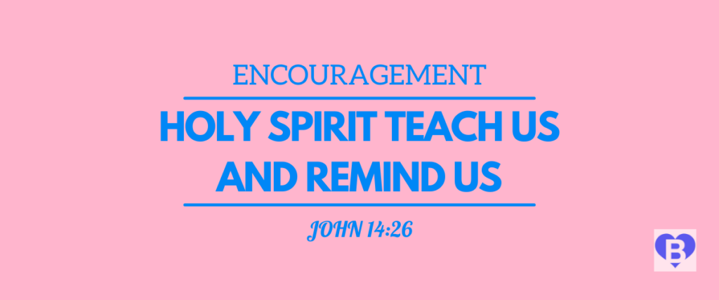 Encouragement Holy Spirit Teach And Remind Us John 14:26