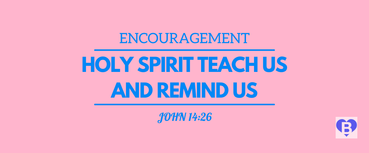 Encouragement Holy Spirit Teach And Remind Us John 14:26