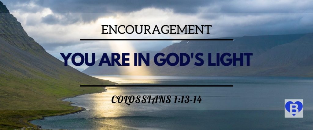 Encouragement You Are In God's Light Colossians 1:13-14