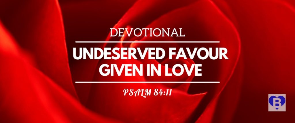 Devotional Undeserved Favour Given In Love Psalm 84:11