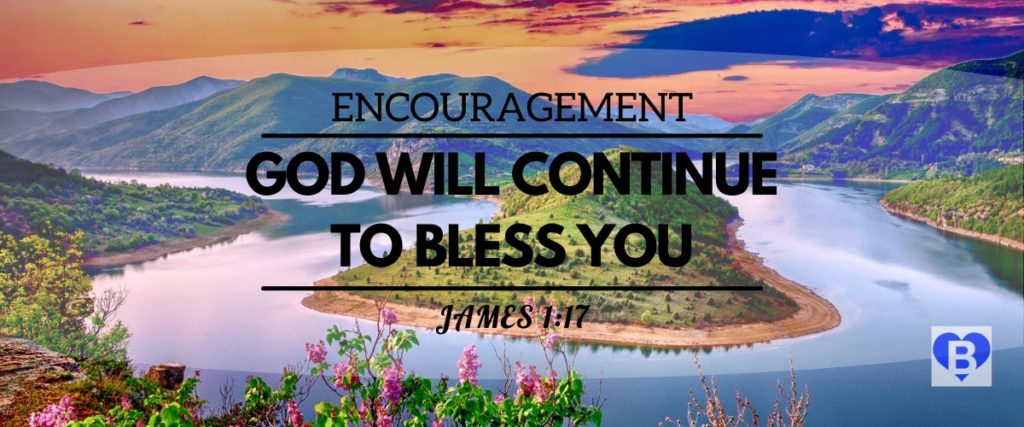 Encouragement God Will Continue To Bless You James 1:17