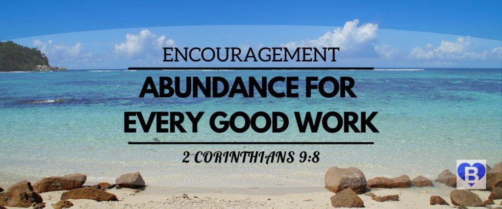 Encouragement Abundance For Every Good Work 2 Corinthians 9:8