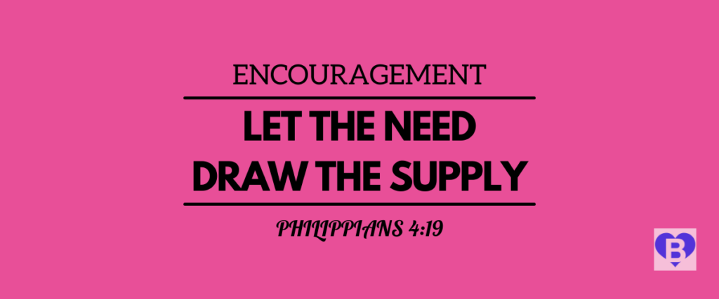 Encouragement Let The Need Draw The Supply Philippians 4:19