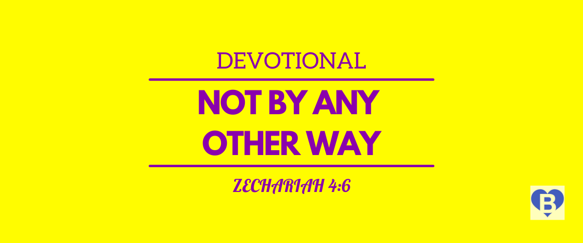 Devotional Not By Any Other Way Zechariah 4:6