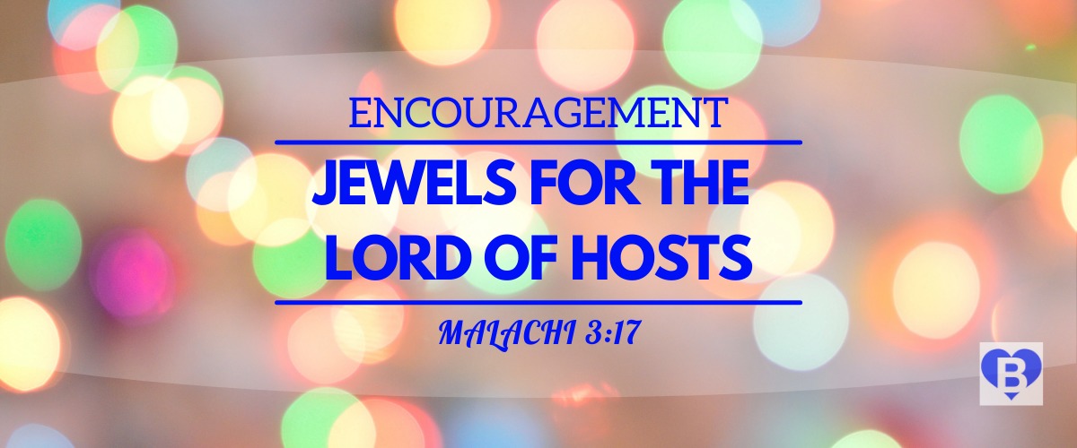 Encouragement Jewels For The Lord Of Hosts Malachi 3:17