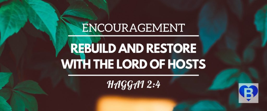 Encouragement Rebuild And Restore With The Lord of Hosts Haggai 2:4