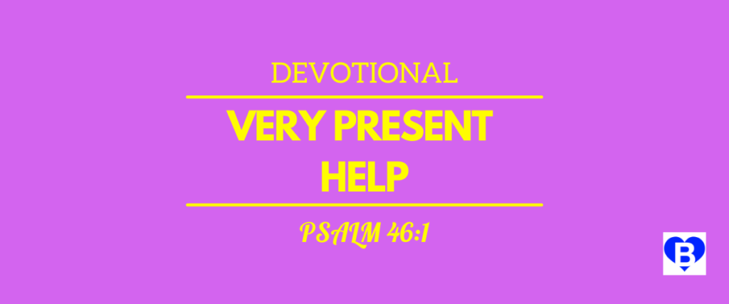 Devotional Very Present Help Psalm 46:1