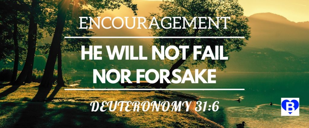 Encouragement He Will Not Fail Nor Forsake Deuteronomy 31:6
