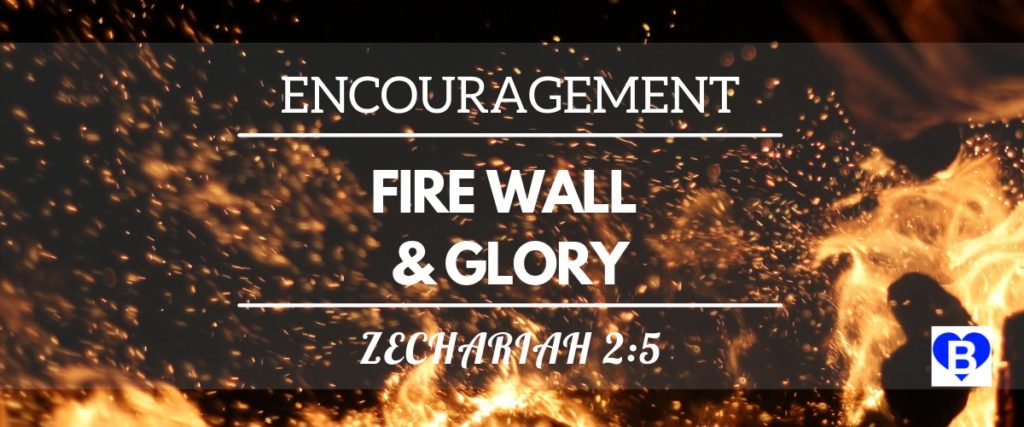 Encouragement Fire Wall And Glory Zechariah 2:5