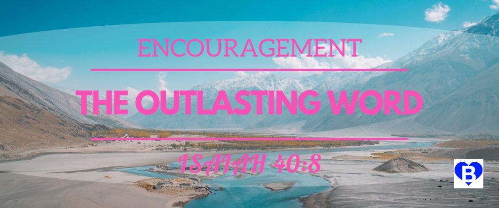 Encouragement The Outlasting Word Isaiah 40:8