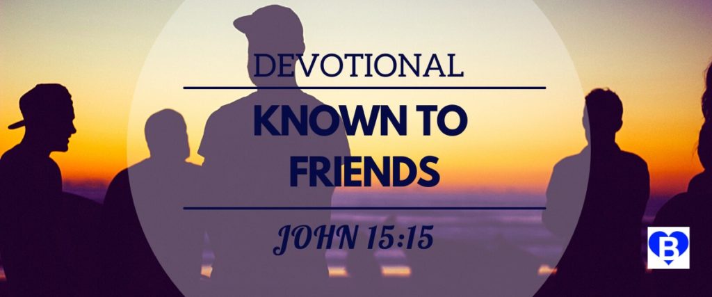Devotional Known To Friends John 15:15