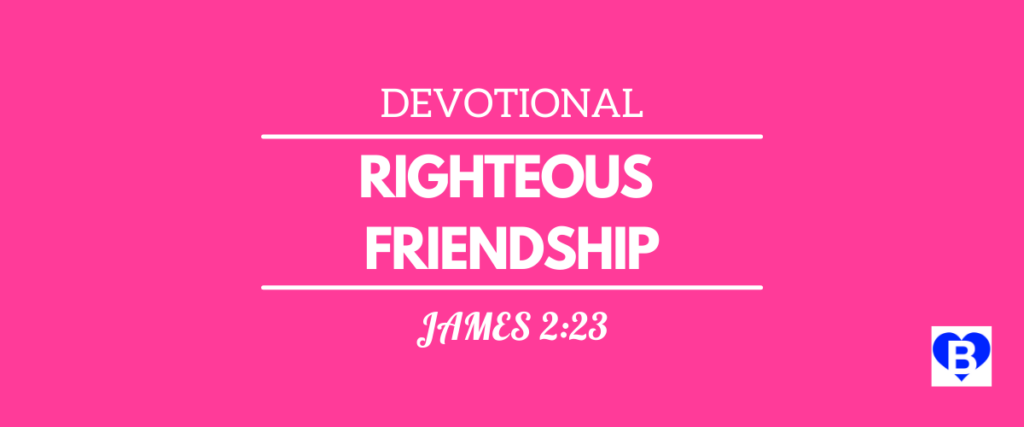 Devotional Righteous Friendship James 2:23