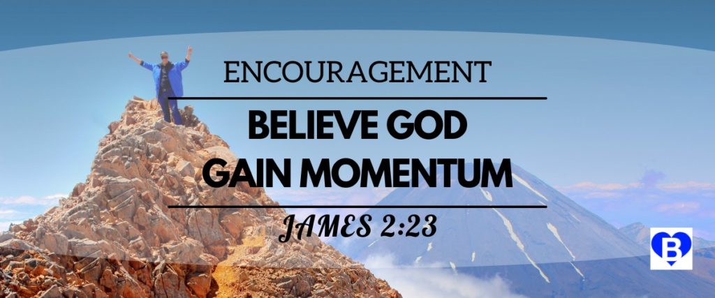 Encouragement Believe God Gain Momentum James 2:23