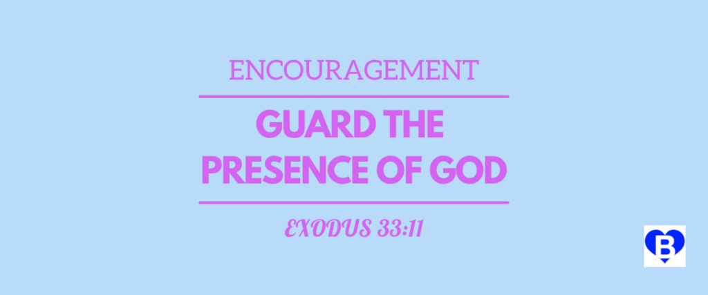 Encouragement Guard The Presence Of God Exodus 33:11