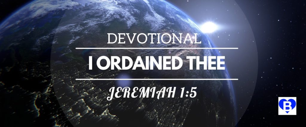 Devotional I Ordained Thee Jeremiah 1:5
