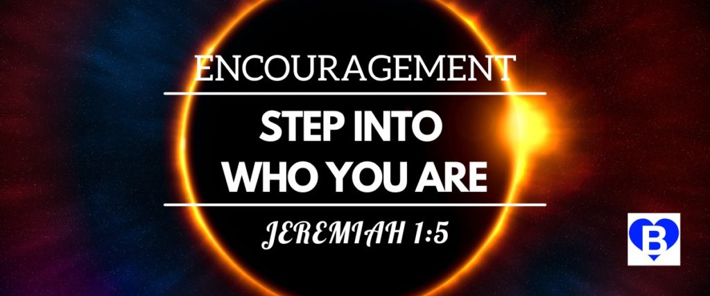 Encouragement Step Into Who You Are Jeremiah 1:5