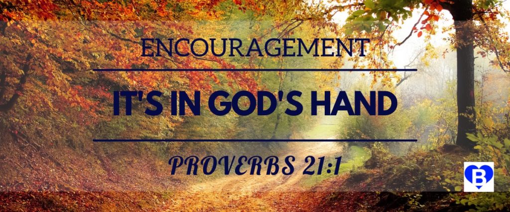 Encouragement It's In God's Hand Proverbs 21:1