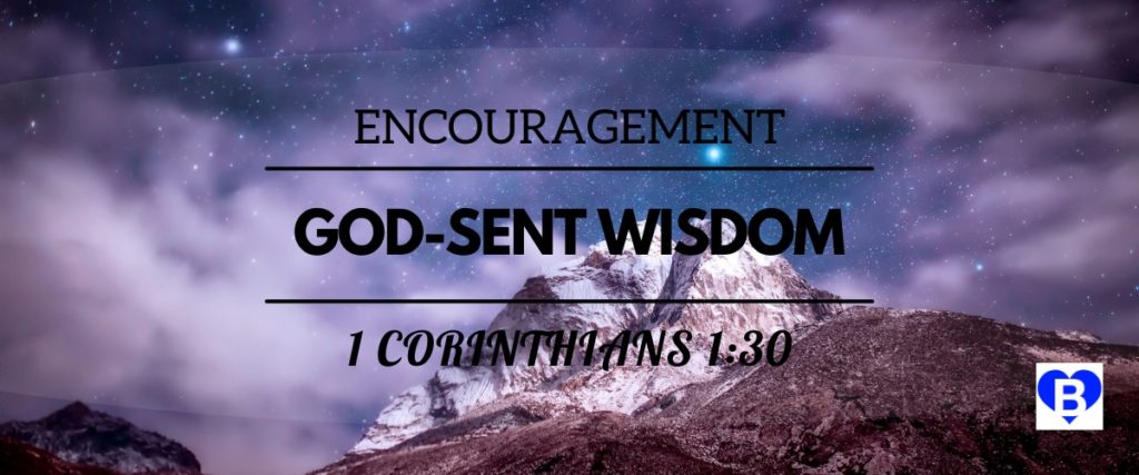 Encouragement God-Sent Wisdom 1 Corinthians 1:30