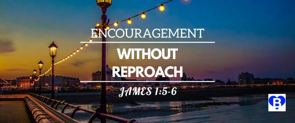 Encouragement Without Reproach James 1:5-6