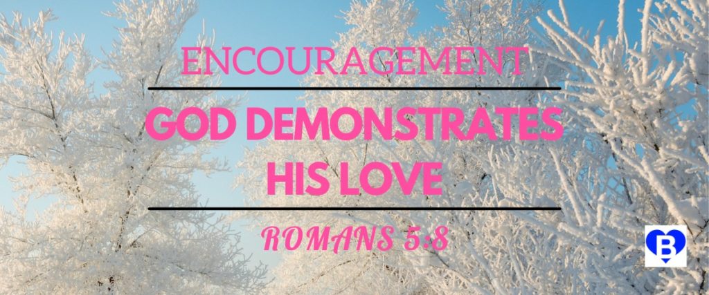 Encouragement God Demonstrates His Love Romans 5:8