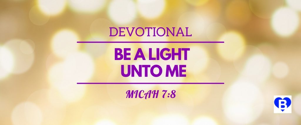 Devotional Be A Light Unto Me Micah 7:8