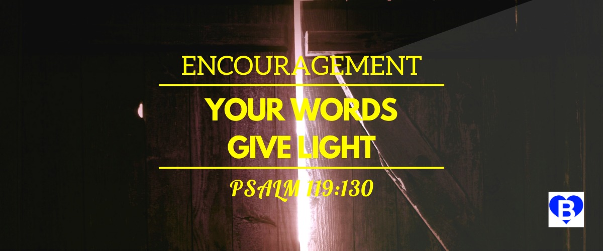 Encouragement Your Words Give Light Psalm 119:130