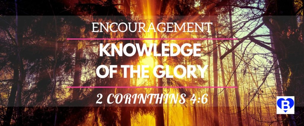 Encouragement Knowledge Of The Glory 2 Corinthians 4:6