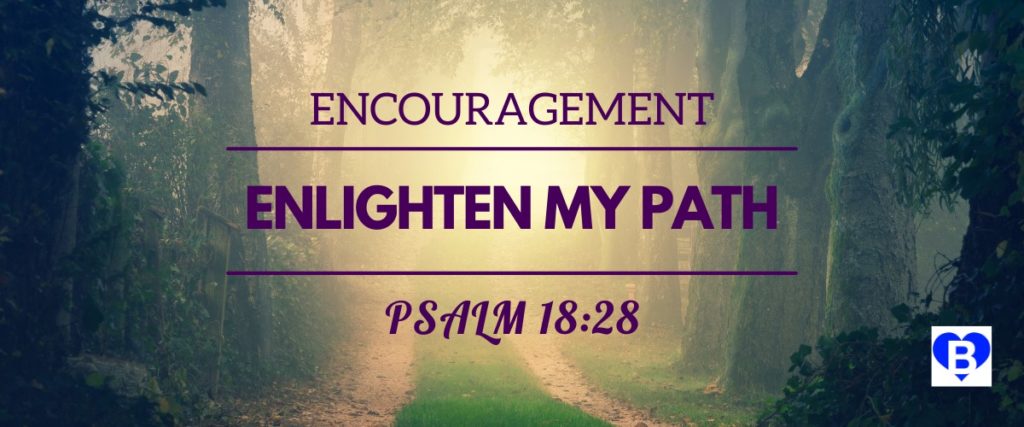 Encouragement Enlighten My Path Psalm 18:28