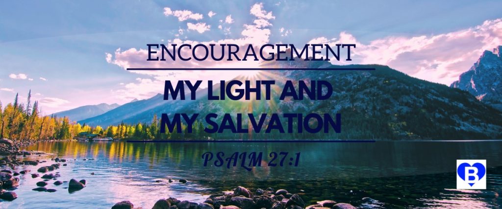 Encouragement My Light and My Salvation Psalm 27:1