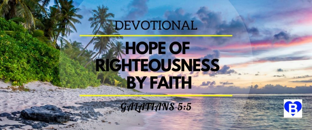 Devotional Hope Of Righteousness By Faith Galatians 5:5