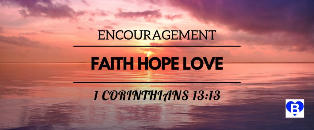 Encouragement Faith Hope Love 1 Corinthians 13:13