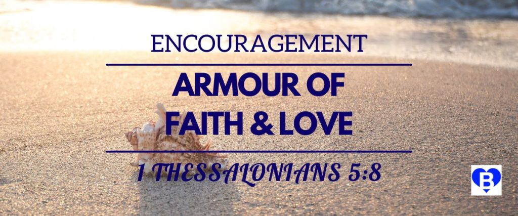 Encouragement Armour of Faith and Love 1 Thessalonians 5:8