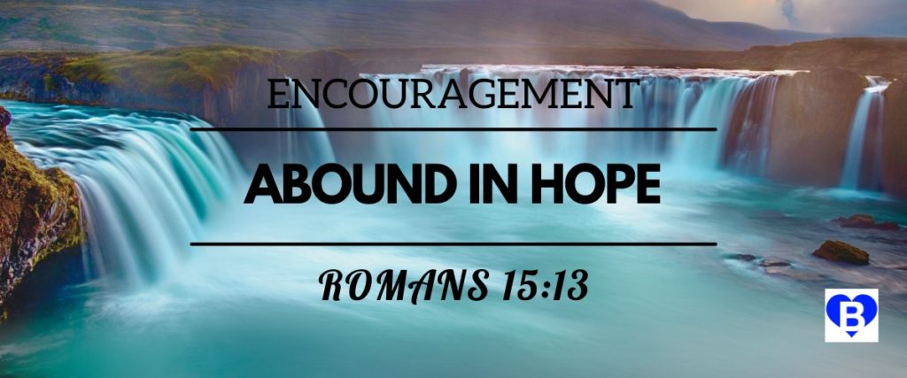 Encouragement Abound in Hope Romans 15:13