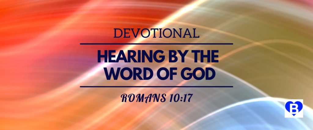 Devotional Hearing by the Word of God Romans 10:17