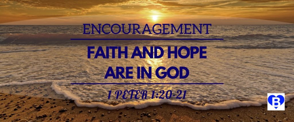 Encourage Faith and Hope are in God 1 Peter 1:20-21