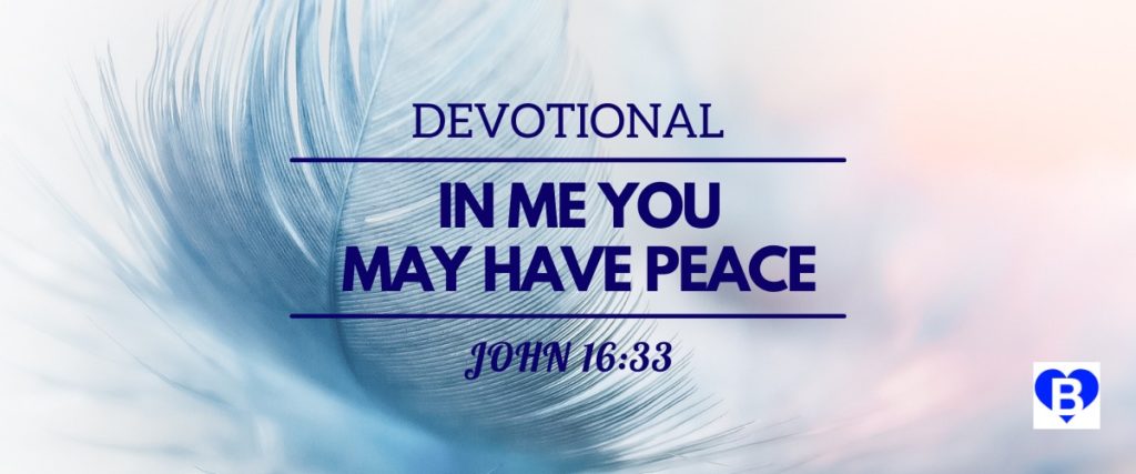 Devotional In Me You May Have Peace John 16:33