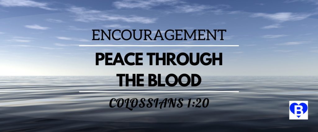 Encouragement Peace Through the Blood Colossians 1:20