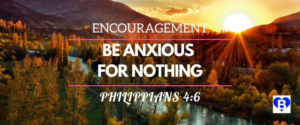 Encouragement Be Anxious For Nothing Philippians 4:6