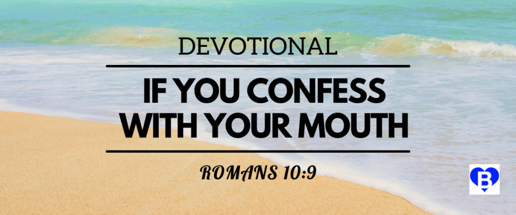 Devotional If You Confess With Your Mouth Romans 10:9