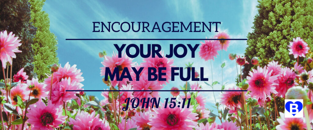 Encouragement Your Joy May Be Full John 15:11