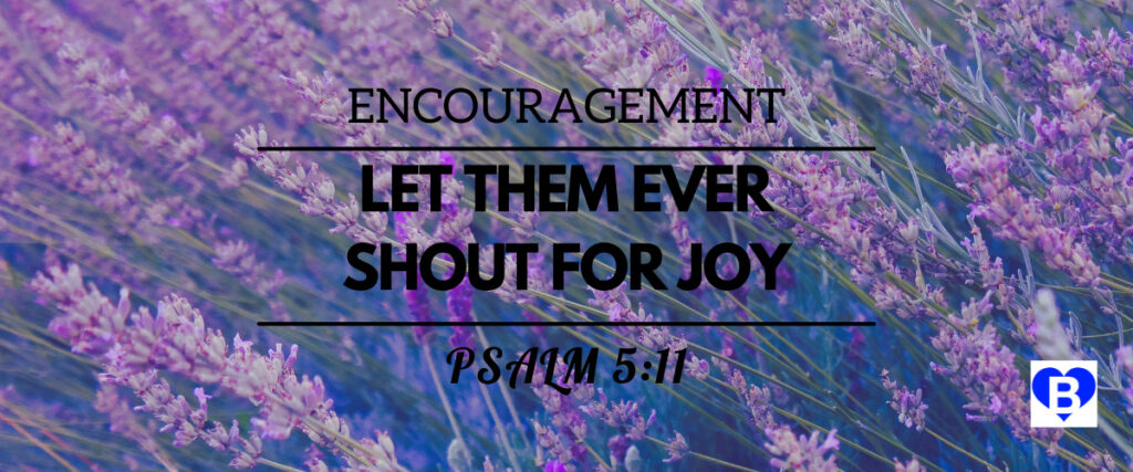 Encouragement Let Them Ever Shout For Joy Psalm 5:11