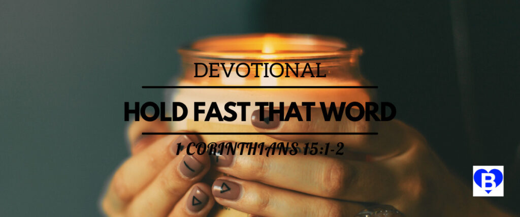 Devotional Hold Fast That Word 1 Corinthians 15:1-2