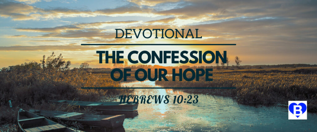 Devotional The Confession Of Our Hope Hebrews 10:23