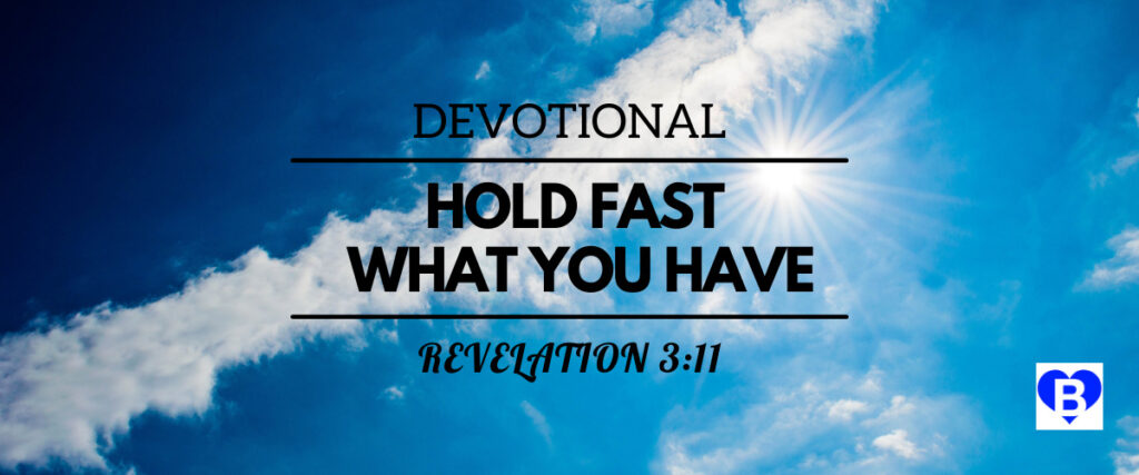 Devotional Hold Fast What You Have Revelation 3:11